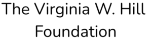 The Virginia W. Hill Foundation